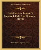 Opinions And Papers Of Stephen J. Field And Others V1 0548565201 Book Cover