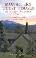 Monastery Guest Houses of North America: A Visitor's Guide 0881509000 Book Cover