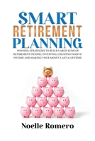 Smart Retirement Planning: Winning strategies to build large sums of retirement income; investing, creating passive income and making your money last a lifetime 191521727X Book Cover