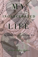 My Incarcerated Life: The Intimate Details of a Prison Wife 1737167808 Book Cover