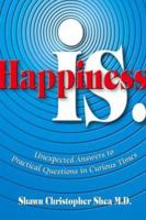 Happiness Is.: Unexpected Answers to Practical Questions in Curious Times 0757300669 Book Cover