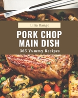 365 Yummy Pork Chop Main Dish Recipes: Yummy Pork Chop Main Dish Cookbook - Where Passion for Cooking Begins B08JJVLMR7 Book Cover