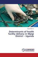 Determinants of health facility delivery in Mpigi District - Uganda 3659386006 Book Cover