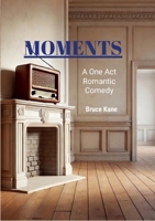 MOMENTS: A One Act Romantic Comedy - Royalty Free 1300449357 Book Cover