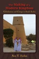 The Making of a Modern Kingdom: Globalization and Change in Saudi Arabia 1577667026 Book Cover