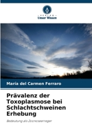Prävalenz der Toxoplasmose bei Schlachtschweinen Erhebung (German Edition) 6206451798 Book Cover