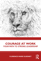 Courage at Work: Your Path to Strong Leadership 1032949910 Book Cover