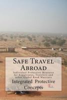 Safe Travel Abroad: Individual Protective Measures for Expatriates, Travelers and other Global Road Warriors 1484871987 Book Cover