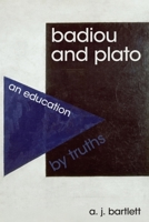 Badiou and Plato: An Education by Truths 1474410308 Book Cover