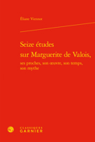 Seize Etudes Sur Marguerite De Valois, Ses Proches, Son Oeuvre, Son Temps, Son Mythe (Etudes Et Essais Sur La Renaissance, 127) 2406126005 Book Cover