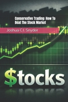 Conservative Trading: How To Beat The Stock Market B0GN9LZF1N Book Cover