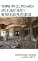 Syrian Forced Migration and Public Health in the European Union 1498566103 Book Cover