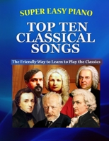 Super Easy Piano Top Ten Classical Songs: The Easy Way to Play the Classics B0CB2FV32Z Book Cover