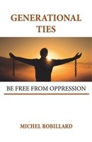 Generational Ties: Be Free from Oppression 2981101153 Book Cover