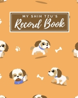 My Shih Tzu's Record Book: Pet Journal Log Book - Medical & Vet Records - Pet Sitter Notes - Manage Expenses - Track Appetite, Weight, Sleep, Play ... - Perfect for New Puppy Gift - (8 x 10) 1698364792 Book Cover