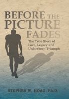 Before the Picture Fades: The True Story of Love, Legacy and Unforeseen Triumph 1462413331 Book Cover