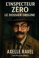 Inspecteur Zéro – Le Dossier Origine: Et si le plus grand mystère… c’était Zéro lui-même ? (L’Inspecteur ZÉRO) (French Edition) B0FCYJVZ5H Book Cover