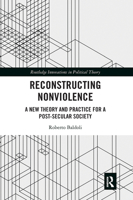 Reconstructing Nonviolence: A New Theory and Practice for a Post-Secular Society 1032094893 Book Cover