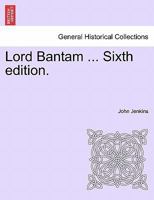 Lord Bantam ... Sixth edition. 1240878761 Book Cover