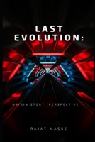 Last Evolution: Origin Story [Perspective 1]: In a distant future, humanity sends a team on unpredictable mission B0GFDNDQPY Book Cover