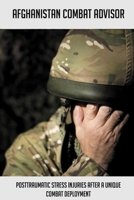 Afghanistan Combat Advisor: Posttraumatic Stress Injuries After A Unique Combat Deployment: Ptsd In Military Veterans Story B093CKND59 Book Cover