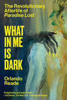What In Me Is Dark: The Revolutionary Afterlife of Paradise Lost 1662603401 Book Cover