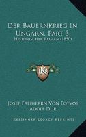 Der Bauernkrieg In Ungarn, Part 3: Historischer Roman (1850) 1160426767 Book Cover