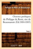 Oeuvres Poa(c)Tiques de Philippe de Remi, Sire de Beaumanoir. Tome 2 (A0/00d.1884-1885) 2012597483 Book Cover