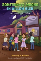 Something's Wrong in Willow Glen: A Leadership Fable B0HB4KY4RB Book Cover