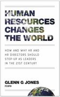 Human Resources Changes the World: How and Why HR and HR Directors Should Step-Up as Leaders in the 21st Century 1784521418 Book Cover