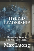 Hybrid Leadership: Mastering Remote and On-Site Teams B0DM2CKC9M Book Cover