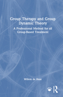 Group Therapy and Group Dynamic Theory: A Professional Method for all Group-Based Treatment 1032437723 Book Cover
