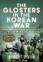 The Glosters in the Korean War: From Mobilisation to the Battle of The Imjin River and Beyond 103618675X Book Cover