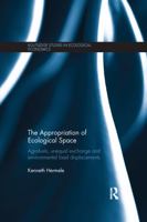 The Appropriation of Ecological Space: Agrofuels, Unequal Exchange and Environmental Load Displacements 1138686441 Book Cover