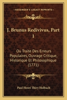 J. Brunus Redivivus, Part 1: Ou Traite Des Erreurs Populaires, Ouvrage Critique, Historique Et Philosophique (1771) 1166157423 Book Cover