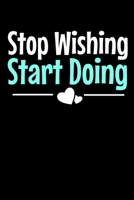 Stop Wishing Start Doing: Motivational Journal 1711974218 Book Cover