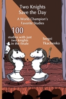 Two Knights Save the Day: A World Champion’s Favorite Studies 5604676640 Book Cover