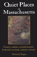 Quiet Places of Massachusetts: Country Rambles, Secluded Beaches, Backroad Excursions, Romantic Retreats 1556507291 Book Cover