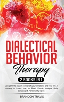 Dialectical Behavior Therapy 2 Books in 1: Using DBT to regain control of your emotions and your life. A mastery to Learn how to Read People, Analyze Body Language & Personality Types. 1914184777 Book Cover