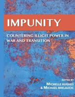 Impunity: Countering Illicit Power in War and Transition 1547014679 Book Cover