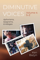 Diminutive Voices, Volume 4: Aphorisms, Epigrams, and Adages B0F57DR3Q1 Book Cover