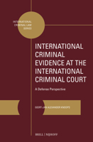 International Criminal Evidence at the International Criminal Court: A Defense Perspective 9004364218 Book Cover