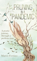 Pruning in a Pandemic: A poetic journey through a perilous time 0228861721 Book Cover