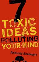 7 Toxic Ideas Polluting Your Mind 1596381965 Book Cover