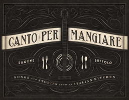 Canto Per Mangiare: Songs and Stories from an Italian Kitchen 1483586138 Book Cover