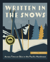 Written in the Snows: Across Time on Skis in the Pacific Northwest 1680512900 Book Cover
