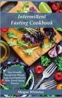 Intermittent Fasting Cookbook: Fast-Friendly Recipes for Weight Loss and Drastically Slow Down Aging Process 1801792739 Book Cover