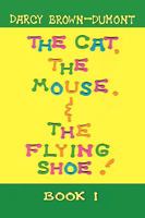 The Cat, the Mouse, & the Flying Shoe 1450037674 Book Cover