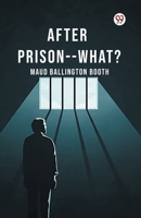 After Prison--What? 9370421114 Book Cover