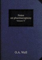 Notes on Pharmacognosy Volume 37 5518545657 Book Cover